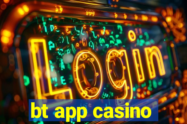 bt app casino